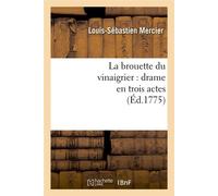 La brouette du vinaigrier : drame en trois actes (Éd.1775) ed.1775 - Louis-Sébastien Mercier - Hachette Bnf - broché - Livre