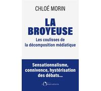La Broyeuse Chronique d’une décomposition médiatique annoncée - Chloé Morin - L'observatoire Eds De - broché - Essai