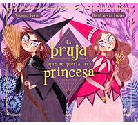 La bruja que no queria ser princesa / The Witch Who Didnt Want to Be a Princess