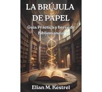 LA BRÚJULA DE PAPEL. GUÍA PRÁCTICA Y BREVE DE BIBLIOMANCIA: Un Manual Corto y Ágil para Localizar Respuestas en el Laberinto de los Libros.