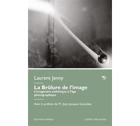 La Brûlure de l'image L’imaginaire esthétique à l’âge photographique (avec la préface de M. Jean-Jacques Gonzales) - Laurent Jenny - Mimesis - broché - Essai