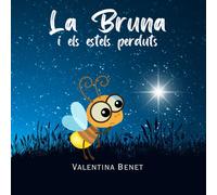 La Bruna I Els Estels Perduts: "Descobreix El Màgic Món De L'amistat Amb 'la Bruna I Els Estels Perduts': Un Conte Infantil Que Captiva I Inspira Els Més Petits A Brillar Junts Com Les Estrelles.