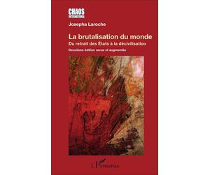 La brutalisation du monde Du retrait des États à la décivilisation Deuxième édition revue et augmentée - Deuxième édition revue et augmentée - Josepha Laroche - L'harmattan - broché - Etude