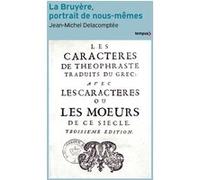 La Bruyère, portrait de nous-mêmes Jean-Michel Delacomptée (Auteur)