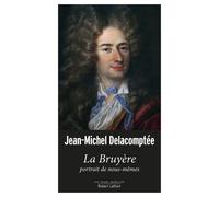 La Bruyère, portrait de nous-mêmes Jean-Michel Delacomptée (Auteur)