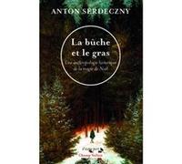 La bûche et le gras - Une anthropologie historique de la mag Anton Serdeczny (Auteur)