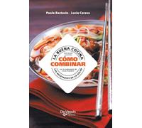 La buena cocina cómo combinar: Los recetarios de la salud