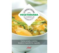 La buena cocina vegetariana: Cocina variada y nutritiva basada en ingredientes vegetales