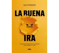 La buena ira Un nuevo enfoque de una emoción que cambiará tu vida - Sam Parker - RBA Libros - ebook (ePub) - Livre