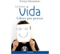 La Buena Vida, Libres Por Pensar - Enrique Monasterio (aut.), Raul Ostos García (tr.) Enrique Monasterio Aut , Raul Ostos García Tr (Auteur)