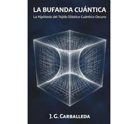LA BUFANDA CUÁNTICA: La Hipótesis del Tejido Elástico Cuántico Oscuro
