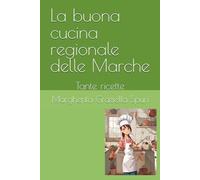 La buona cucina regionale delle Marche: Tante ricette