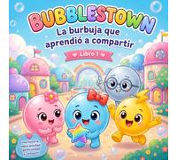 La Burbuja que Aprendió a Compartir: Una historia sobre amistad, generosidad y compartir para niños de 2 a 5 años