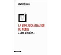 La bureaucratisation du monde à l'ère néolibérale Béatrice Hibou (Auteur)