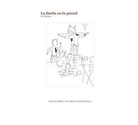 La burla en la pared: ENSAYO SOBRE UNA VERDAD ENCONTRADA