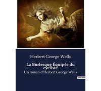La Burlesque Équipée du cycliste: Un roman d'Herbert George Wells