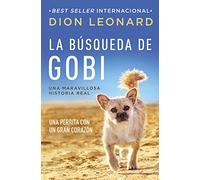 La búsqueda de Gobi: Una perrita con un gran corazón (Una maravillosa historia real)