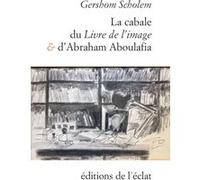 La cabale du livre de l'Image et d'Abraham Aboulafia Gershom Scholem (Auteur), Sabine Amsellem (Traduction), Saverio Campanini (Préface)