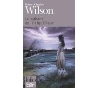 Robert Charles Wilson – La cabane de l'aiguilleur – Roman – Poche – Gallimard
