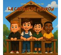 La cabane de Mayron - Le pouvoir qui est en toi: Petite histoire pour comprendre la loi d'attraction (assomption)