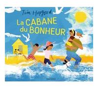 La cabane du bonheur Tim Hopgood (Illustration)