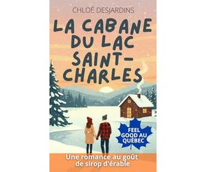 La cabane du lac Saint-Charles: Romance feel good, cosy et slow burn au Québec