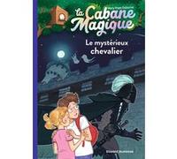 La Cabane Magique Tome 2 - Le Mystérieux Chevalier