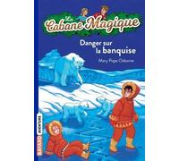 La Cabane Magique. Tome 15 : Danger sur la banquise de Pope Osborne. Mary (2005) Poche