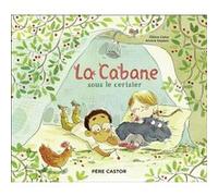 La cabane sous le cerisier Céline Claire (Auteur), Annick Masson (Auteur), Annick Masson (Illustration)