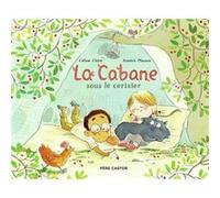 La cabane sous le cerisier Céline Claire (Auteur), Annick Masson (Illustration)
