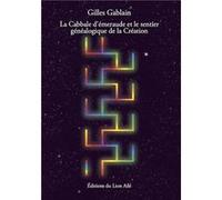 La cabbale d'Émeraude et le sentier gÉnÉalogique de la crÉation Gilles gablain (Auteur)