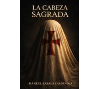 La Cabeza Sagrada: El mapa oculto, los templarios y la reliquia perdida en el norte de España
