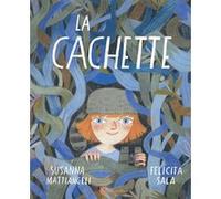 La Cachette Susanna Mattiangeli (Auteur), Felicita Sala (Illustration), Géraldine Chognard (Traduction)