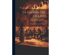 La Cadena Del Esclavo: Drama En Tres Actos Y En Verso...