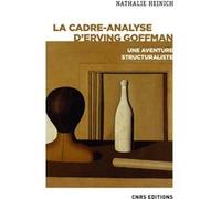 La cadre-analyse d'Erving Goffman - Une aventure structuraliste Nathalie Heinich (Auteur)