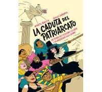 La Caduta Del Patriarcato. La Storia Del Sessismo, La Lotta E La Resistenza Delle Donne