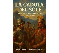 La Caduta del Sole: La Conquista dell’Impero Inca (1532-1533)