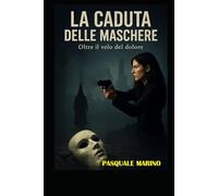 La caduta delle Maschere: oltre il velo del dolore