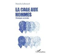 La Cage Aux Hommes - Chroniques Carcérales