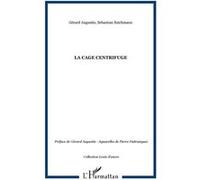 La Cage centrifuge Gérard Augustin (Auteur), Sébastien Reichmann (Auteur)