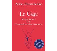 La Cage Voyage au pays de la chasteté masculine contrôlée - Adrien Romanenko - Librinova - broché - Essai