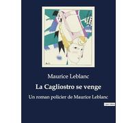 La Cagliostro se venge: Un roman policier de Maurice Leblanc