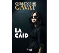 La Caïd - Christophe Gavat - Fayard - broché - Roman