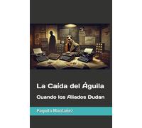 La Caída del Águila: Cuando los Aliados Dudan