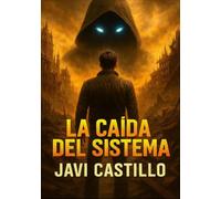 La caída del sistema: Cuando el código se convirtió en sentencia. Una novela para amantes del cyberpunk, las distopías tecnológicas y las rebeliones imposibles.