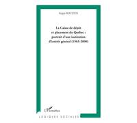 La Caisse de dépôt et placement du Québec : portrait d'une institution d'intérêt général (1965-2000) Ralph Rouzier (Auteur)