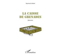 La caisse de grenades Mémoires - Raymond Juillard - L'harmattan - broché - Essai