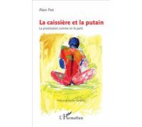 La caissière et la putain La prostitution comme on la parle - Alain Piot - L'harmattan - broché - Essai