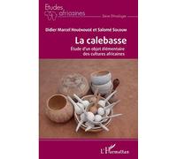 La calebasse. Étude d'un objet élémentaire des cultures africaines