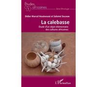La calebasse. Étude d'un objet élémentaire des cultures africaines - Didier Marcel Houénoudé - L'harmattan - broché - Etude